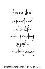 Hand drawn word. Brush pen lettering with phrase Every story has and end but in life every ending is just a new beginning.