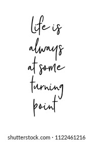 Hand drawn word. Brush pen lettering with phrase Life is always at some turning point.