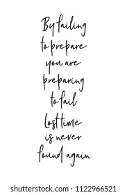 Hand drawn word. Brush pen lettering with phrase By failing to prepare, you are preparing to fail. Lost time is never found again.