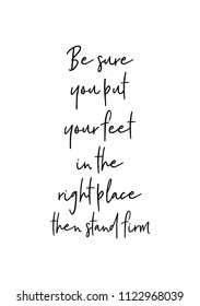 Hand drawn word. Brush pen lettering with phrase Be sure you put your feet in the right place, then stand firm.