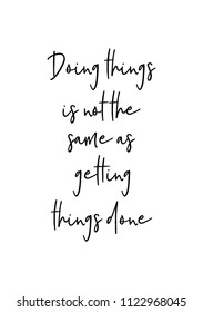 Hand drawn word. Brush pen lettering with phrase Doing things is not the same as getting things done.