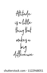 Hand drawn word. Brush pen lettering with phrase Attitude is a little thing that makes a big difference.