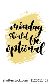 Hand drawn word. Brush pen lettering with phrase Monday should be optional.