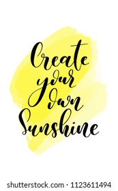 Hand drawn word. Brush pen lettering with phrase Create your own sunshine.