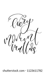 Hand drawn word. Brush pen lettering with phrase Every moment matters.