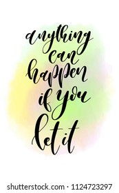 Hand drawn word. Brush pen lettering with phrase Anything can happen if you let it.