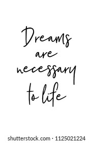 Hand drawn word. Brush pen lettering with phrase Dreams are necessary to life.