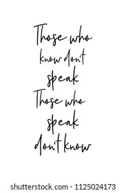 Hand drawn word. Brush pen lettering with phrase Those who know do not speak. Those who speak do not know.