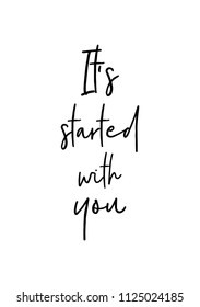 Hand drawn word. Brush pen lettering with phrase It's started with you.