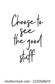 Hand drawn word. Brush pen lettering with phrase Choose to see to good stuff.