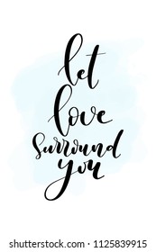 Hand drawn word. Brush pen lettering with phrase Let love surround you.