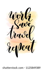 Hand drawn word. Brush pen lettering with phrase Work save travel repeat.