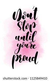 Hand drawn word. Brush pen lettering with phrase Don’t stop until you are proud.