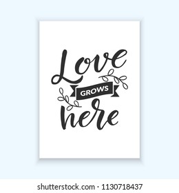 Hand drawn word. Brush pen lettering with phrase " love grows here "