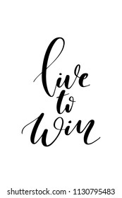 Hand drawn word. Brush pen lettering with phrase Live to win.
