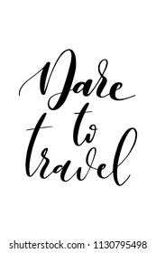 Hand drawn word. Brush pen lettering with phrase Dare to travel.