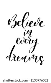 Hand drawn word. Brush pen lettering with phrase Believe in every dreams.