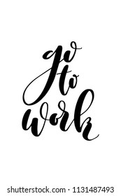 Hand drawn word. Brush pen lettering with phrase Go to work.