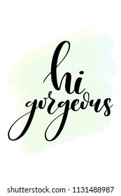 Hand drawn word. Brush pen lettering with phrase Hi gorgeous.