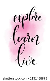Hand drawn word. Brush pen lettering with phrase Explore learn live.