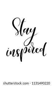 Hand drawn word. Brush pen lettering with phrase Stay inspired.