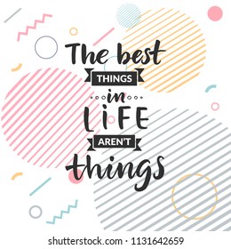 Hand drawn word. Brush pen lettering with phrase "the best things in life aren't things "