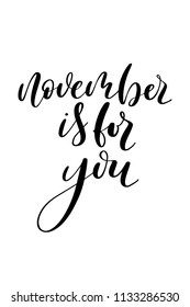 Hand drawn word. Brush pen lettering with phrase November is for you.