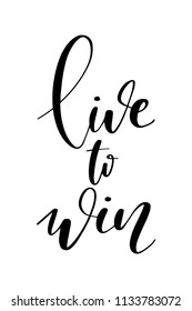 Hand drawn word. Brush pen lettering with phrase Live to win.