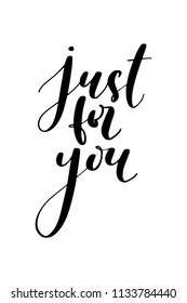 Hand drawn word. Brush pen lettering with phrase Just for you.