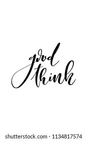 Hand drawn word. Brush pen lettering with phrase Good think.