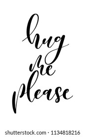 Hand drawn word. Brush pen lettering with phrase Hug me, please.