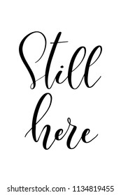 Hand drawn word. Brush pen lettering with phrase Still here.