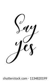 Hand drawn word. Brush pen lettering with phrase Say yes.