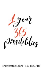 Hand drawn word. Brush pen lettering with phrase 1 year, 365 possifilities.