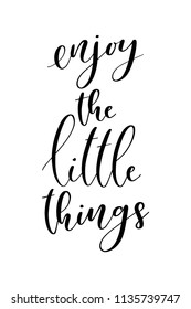 Hand drawn word. Brush pen lettering with phrase Enjoy the little things.