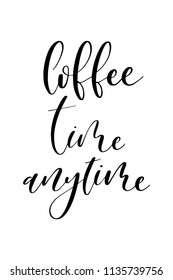 Hand drawn word. Brush pen lettering with phrase Coffee time anytime.
