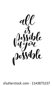Hand drawn word. Brush pen lettering with phrase All is possible if you possible.
