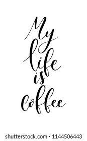Hand drawn word. Brush pen lettering with phrase My life is coffee.