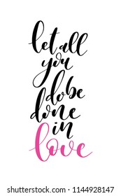 Hand drawn word. Brush pen lettering with phrase Let all you do be done in love.