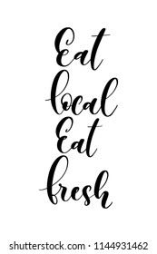 Hand drawn word. Brush pen lettering with phrase Eat local, eat fresh.