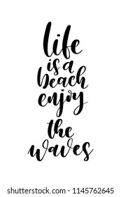 Hand drawn word. Brush pen lettering with phrase Life is a beach enjoy the waves.