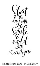 Hand drawn word. Brush pen lettering with phrase Start the day with a smile and end it with champagne.