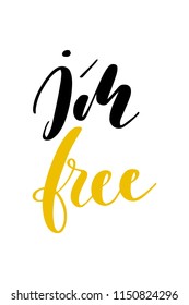 Hand drawn word. Brush pen lettering with phrase I’m free.