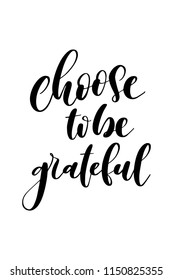 Hand drawn word. Brush pen lettering with phrase Choose to be grateful.