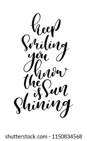 Hand drawn word. Brush pen lettering with phrase Keep smiling you know the sun is shining.