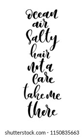 Hand drawn word. Brush pen lettering with phrase Ocean air salty hair not a care take me there.