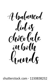 Hand drawn word. Brush pen lettering with phrase A balanced diet is chocolate in both hands.