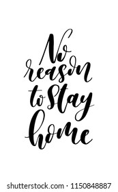 Hand drawn word. Brush pen lettering with phrase No reason to stay home.
