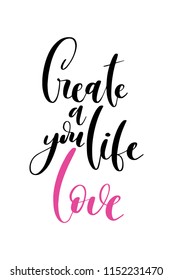 Hand drawn word. Brush pen lettering with phrase Create a live you love.