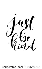 Hand drawn word. Brush pen lettering with phrase Just be kind.